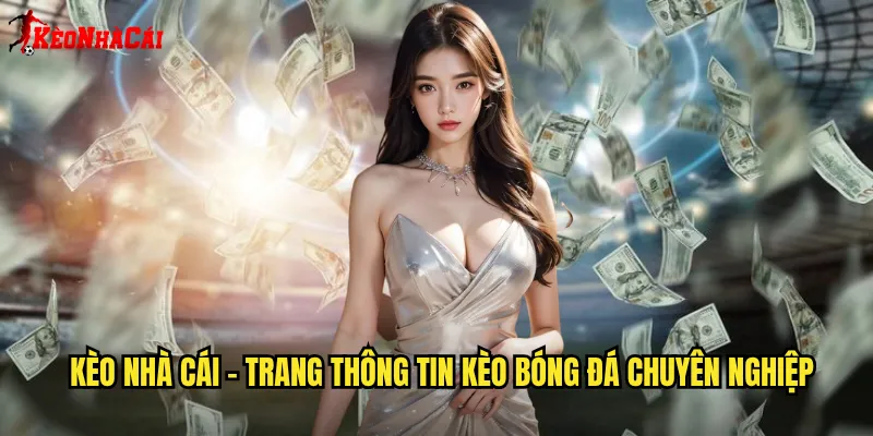 Giới thiệu trang Kèo Nhà Cái