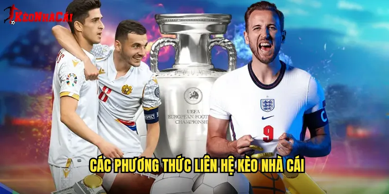 Các Phương Thức Liên Hệ Kèo Nhà Cái